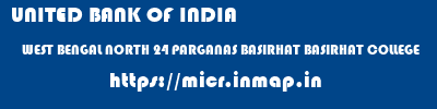 UNITED BANK OF INDIA  WEST BENGAL NORTH 24 PARGANAS BASIRHAT BASIRHAT COLLEGE  micr code
